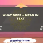 What Does ~ Mean in Text? Real Meaning Explained 2026