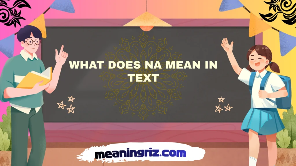 what does na mean in text