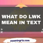 what do lwk mean in text