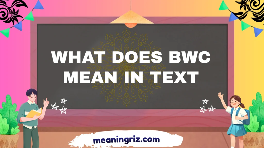 what does bwc mean in text
