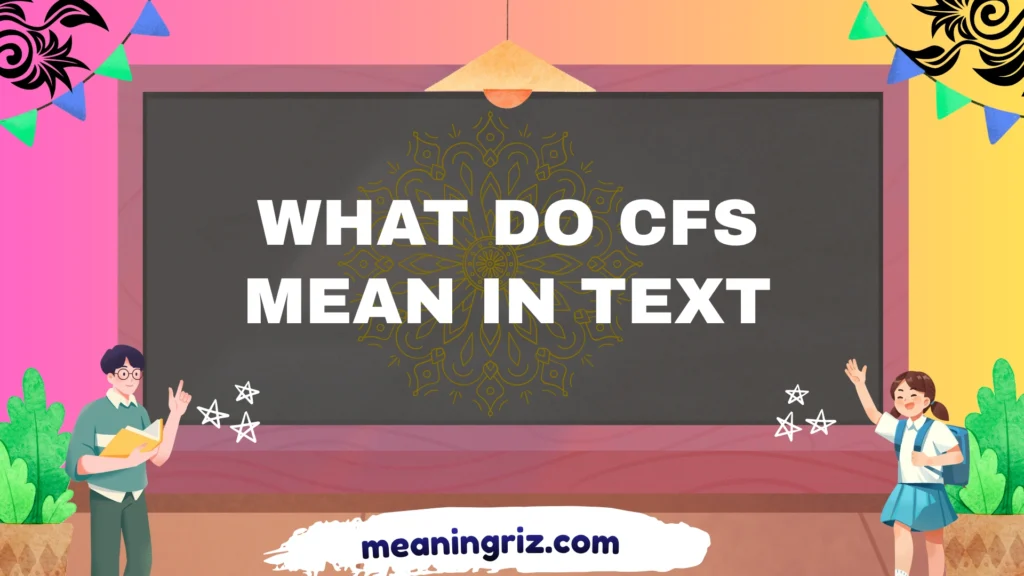 what do cfs mean in text