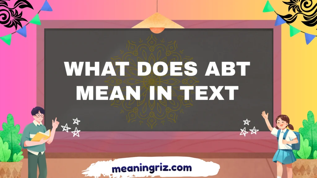 what does abt mean in text