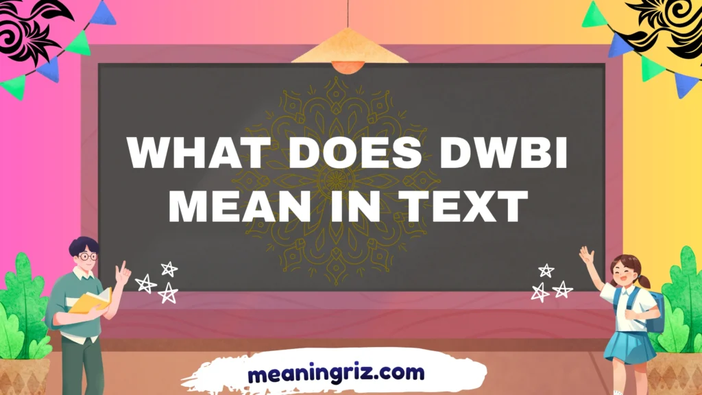 what does dwbi mean in text