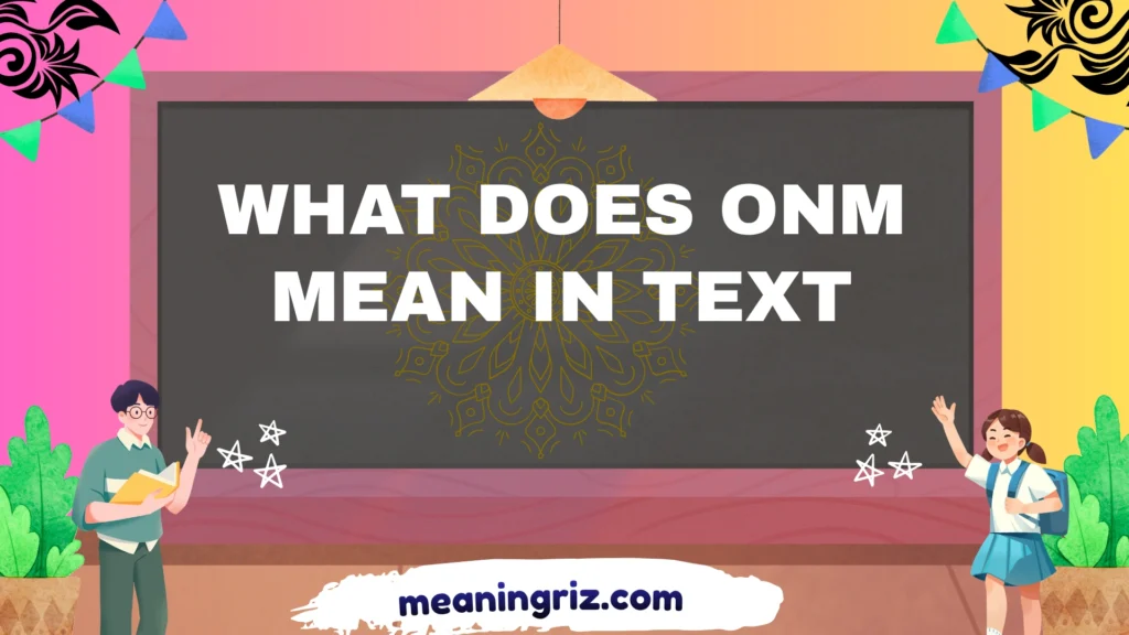 what does onm mean in text