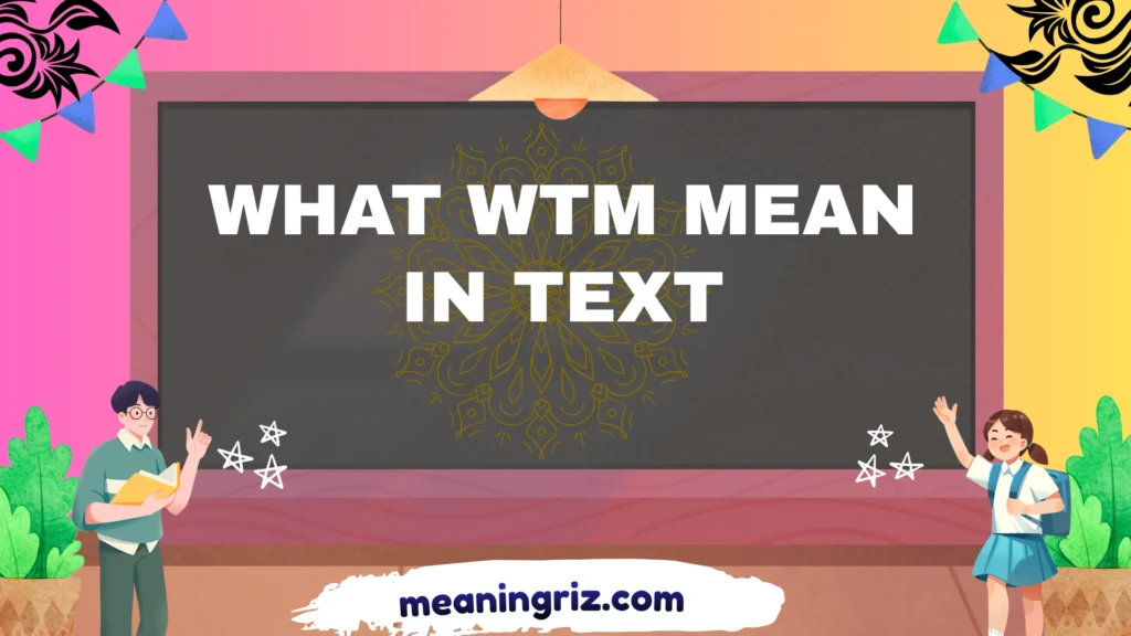 what wtm mean in text