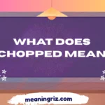 What Does Chopped Mean