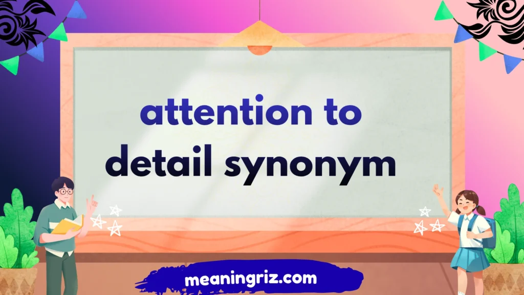 attention to detail synonym