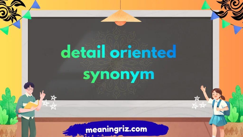 detail oriented synonym