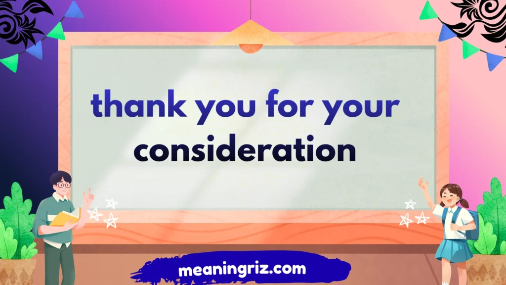 thank you for your consideration