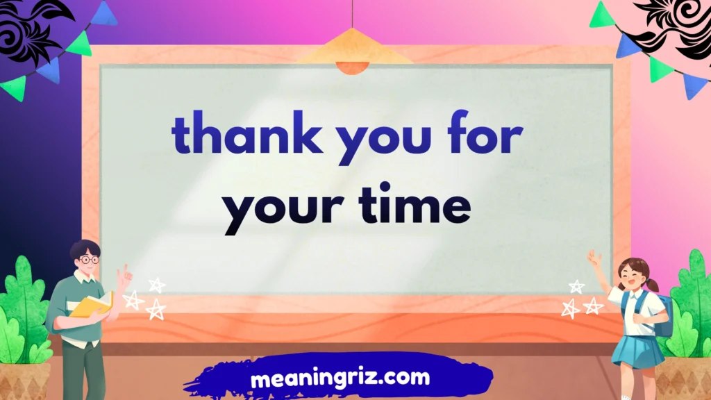 thank you for your time