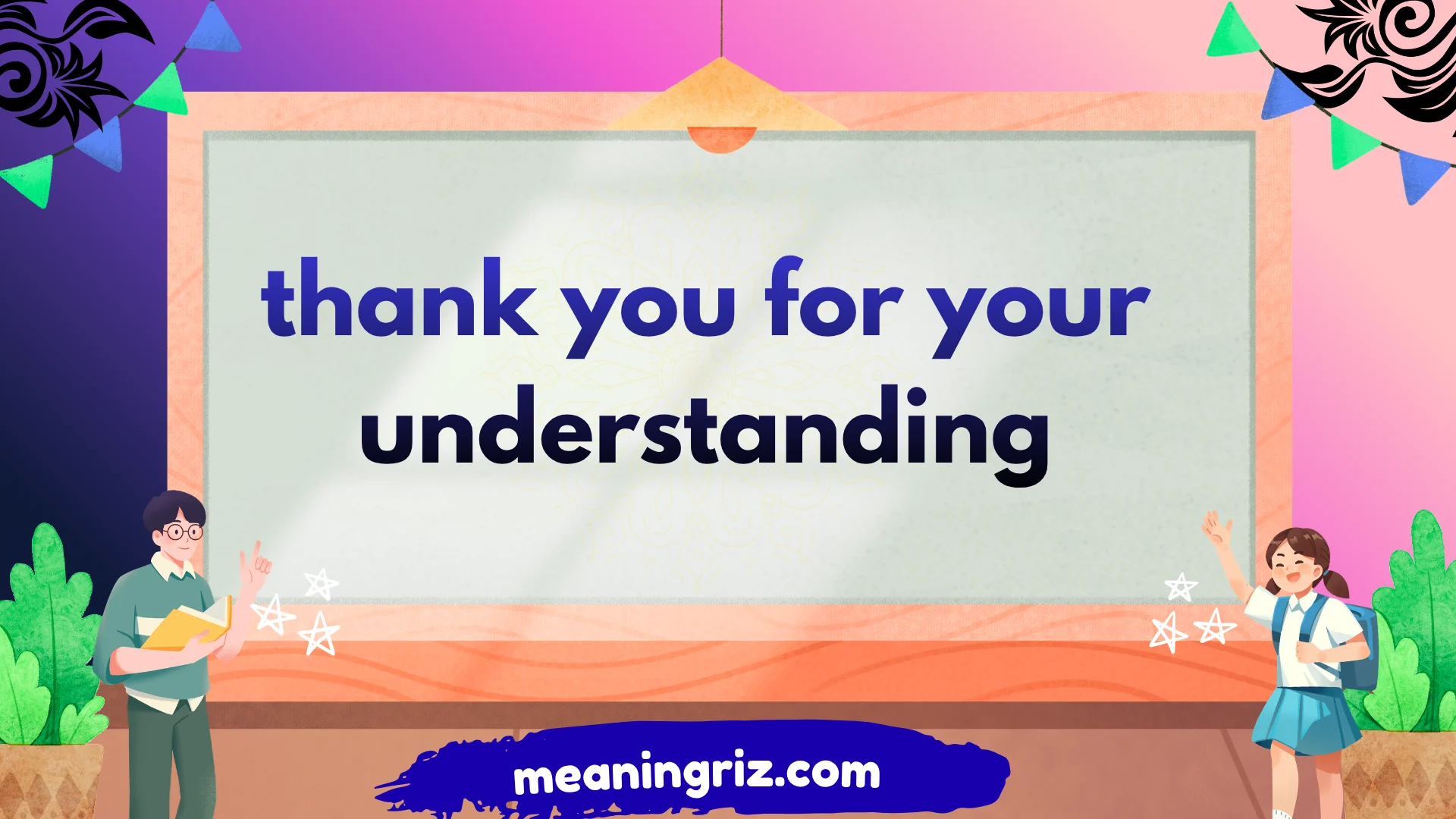 thank you for your understanding